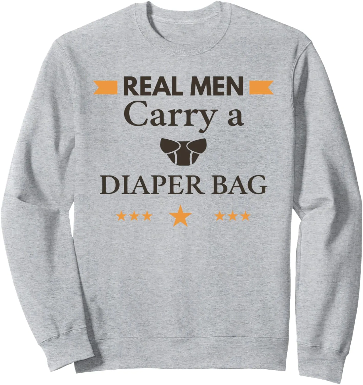 Real Men Carry A Diaper Bag Sweatshirt